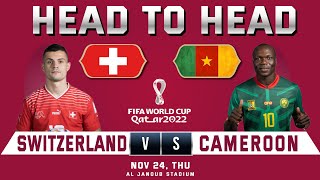 SWITZERLAND vs CAMEROON | Head to Head Stats | FIFA WORLD CUP 2022 QATAR