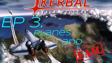 Kerbal Space Program Ep.3 PLANES AND FAIL