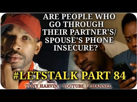 Are people who go through their partner's/spouse phone insecure? | #LETSTALK PART 84 w/Tony Harvin