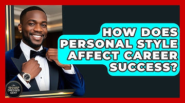 How Does Personal Style Affect Career Success? - The Sharp Dressed Gent