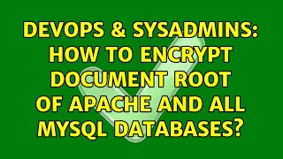 DevOps & SysAdmins: How to encrypt document root of Apache and all MySQL databases?