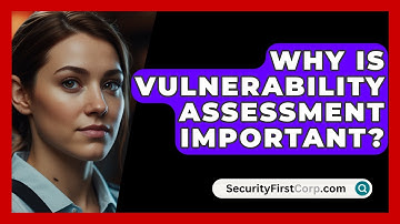 Why Is Vulnerability Assessment Important? - SecurityFirstCorp.com