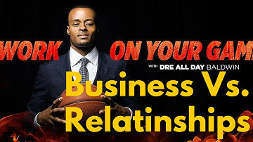 [Preview] Business Vs. Relationships | "Work On Your Game" w @DreAllDay [DreAllDay.com/GCTV]