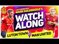 LUTON TOWN vs MANCHESTER UNITED with Mark Goldbridge LIVE