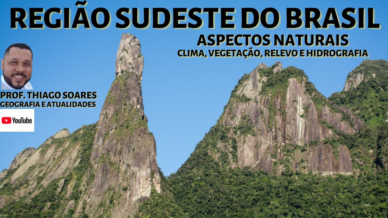 REGIÃO SUDESTE, ASPECTOS NATURAIS (CLIMA, RELEVO, HIDROGRAFIA E ...
