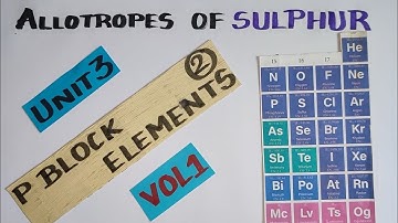 Allotropes of Sulphur/P BLOCK Elements/TN 12 th STD/Explanation in TAMIL/ Vol1/ Unit3