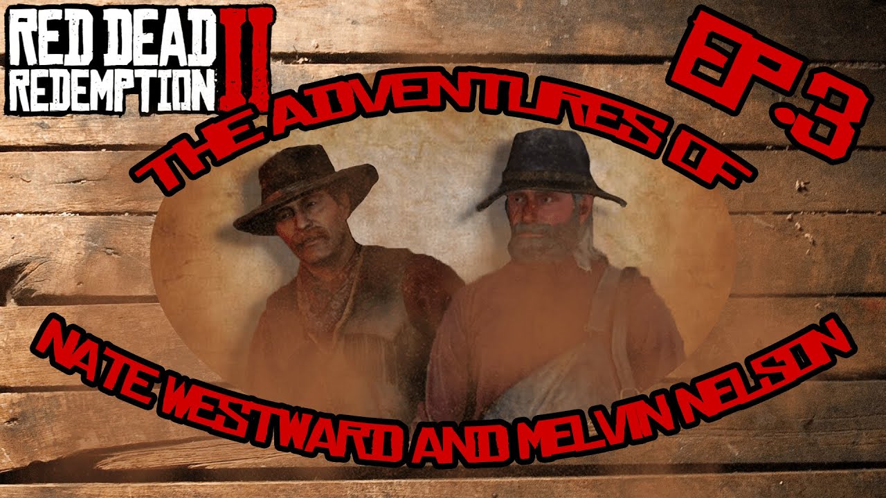 The Adventures of Nate Westward and Melvin Nelson EP.3 | Red Dead ...