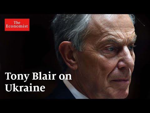 War in Ukraine: The Economist interviews Tony Blair | The Economist