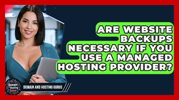 Are Website Backups Necessary If You Use a Managed Hosting Provider? - Domain And Hosting Gurus