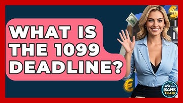What Is The 1099 Deadline? - Ask Your Bank Teller