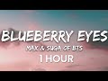 [1 HOUR] MAX & SUGA of BTS - Blueberry Eyes (Lyrics)