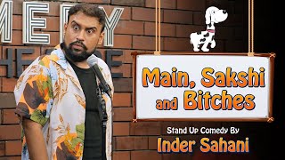 Main, Sakshi and Bitches| Standup Comedy By Inder Sahani | #comedy #funny #new #standupcomedy