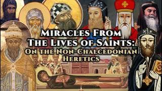 Miracles from The Lives of Saints: On the Non-Chalcedonian Heretics