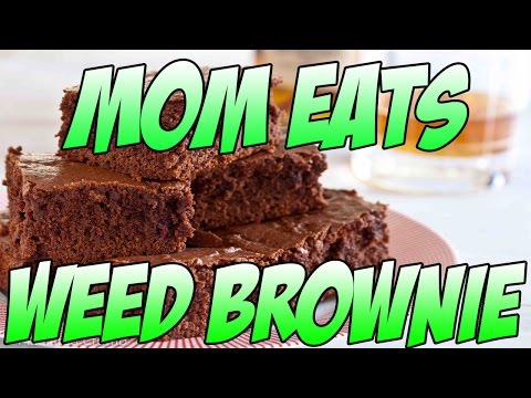 My Mom Ate A Weed Brownie Crazy-11-08-2015