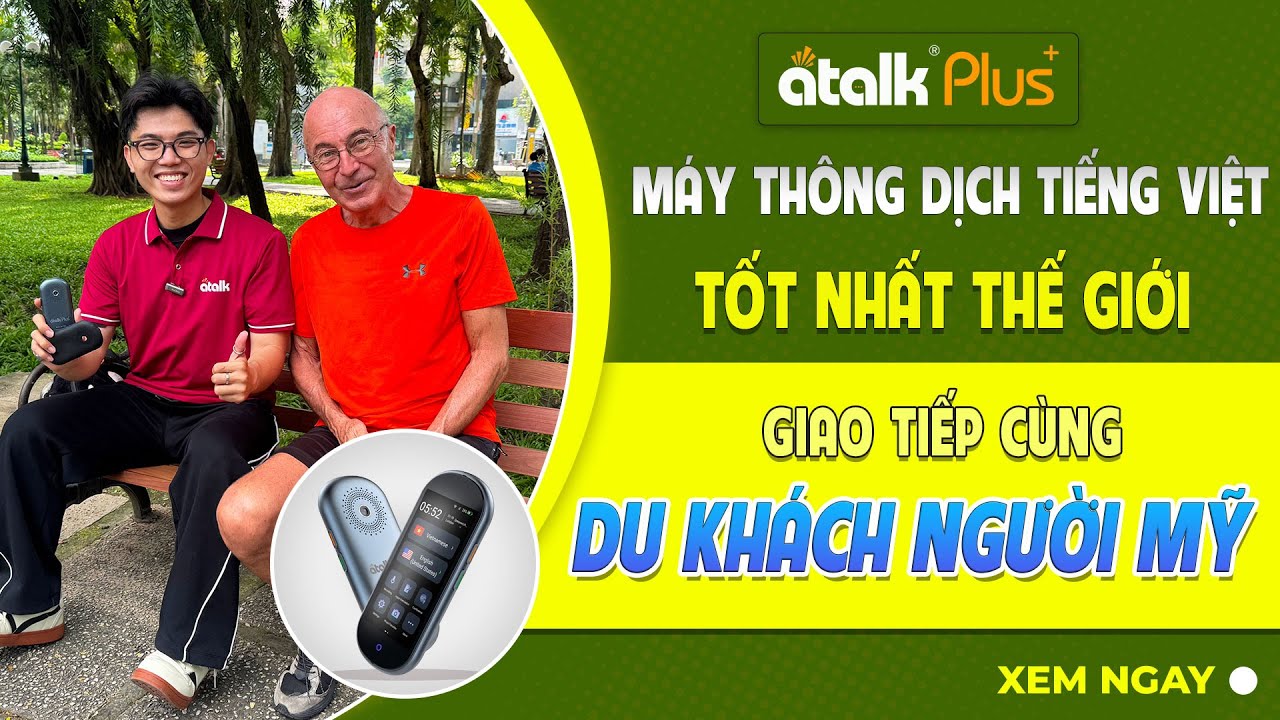 Trò Chuyện Cùng Máy Phiên Dịch ATalk Plus+ Với Máy Phiên Dịch Cầm Tay ATalk Plus+