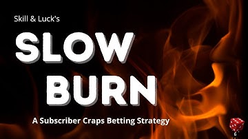 Subscriber Suggested Craps Betting Strategy: Slow Burn (Skill & Luck)