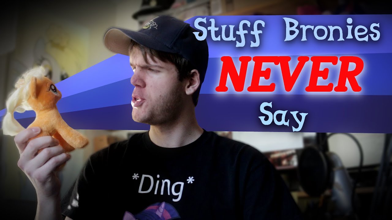 Stuff Bronies Never Say - *Channel update and video info below*