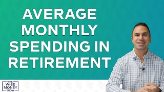 Average Monthly Spending in Retirement - Do You Have Enough?