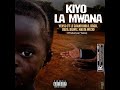 Kiyo la mwana feat le grand diblordjbbilwizou2smasta wech prod by yam production