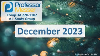 Professor Messer's 2201102 A+ Study Group  December 2023