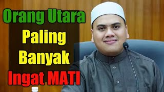 Orang Utara Paling Banyak Ingat MATI | Ustaz Ahmad Husam