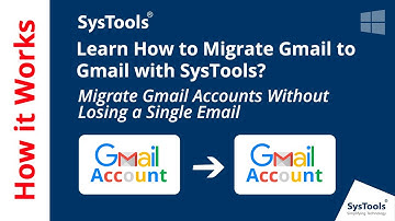 How to Migrate Gmail to Gmail Account | Transfer Emails from One Gmail to Another with SysTools