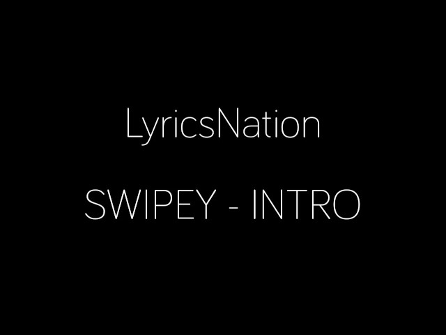 SWIPEY - INTRO (Lyrics) class=
