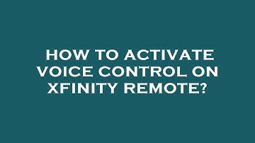 How to activate voice control on xfinity remote?