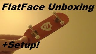 FlatFace Fingerboards Unboxing and Setup!