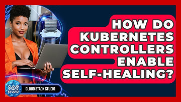 How Do Kubernetes Controllers Enable Self-healing? - Cloud Stack Studio
