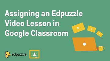 Assigning an Edpuzzle Video Lesson in Google Classroom | Edpuzzle Tutorial