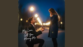 My Love Will You Marry Me