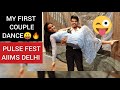 My FIRST COUPLE DANCE at AIIMS DELHI|PULSE|