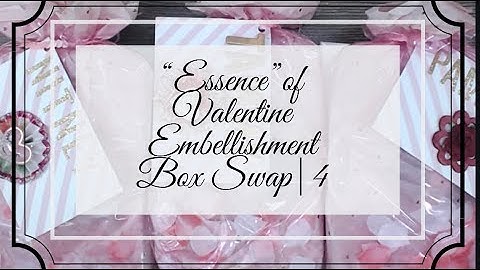 "ESSENCE" OF VALENTINE EMBELLISHMENT SWAP REVEAL | GROUP 4