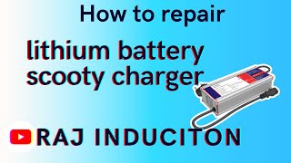 How to Repair Lithium Battery Scooty Charger || Raj Induction ||