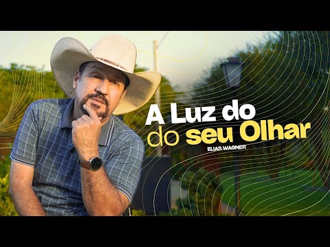 Elias Wagner - A Luz Do Seu Olhar - (VIDEO CLIPE)