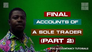 FINAL ACCOUNTS OF A SOLE TRADER (PART 2)