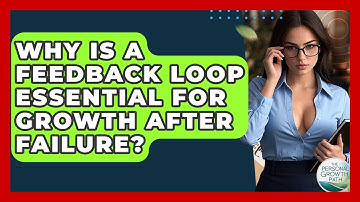 Why Is A Feedback Loop Essential For Growth After Failure? - The Personal Growth Path