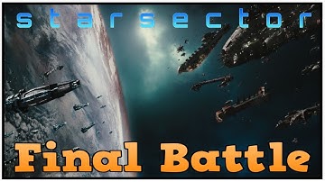 The Final Battle Mega Episode  - Starsector Galactic Conquest let