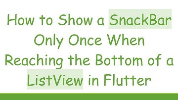 How to Show a SnackBar Only Once When Reaching the Bottom of a ListView in Flutter