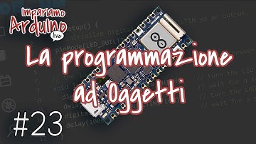 Corso Arduino #23 : Impariamo Arduino Live, la programmazione ad oggetti