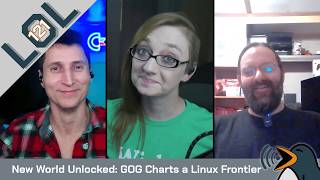 New World Unlocked: GOG Charts a Linux Frontier | Linux Out Loud 121