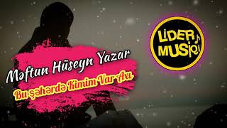 Məftun Hüseyn Yazar( Bu şəhərdə kimim var axı( Yeni 2021 )
