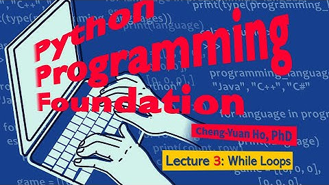 Python Programming Foundation 03. Lecture 3: While Loops