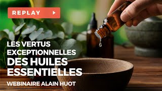Les vertus exceptionnelles des huiles essentielles - Alain HUOT