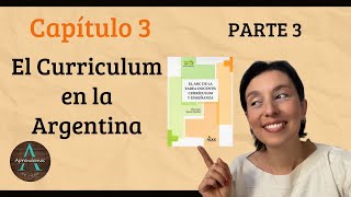 Parte 3 - Cap 3 El Currículum en la Argentina Libro el ABC de la tarea docente Gvirtz y Palamidessi