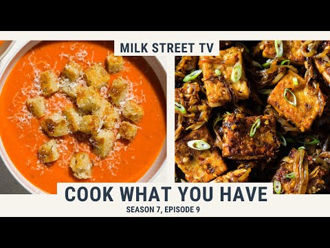 Cook What You Have | Milk Street TV Season 7, Episode 9