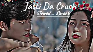 Jatti Da Crush Punjabi songs 2019 [Slowed-Reverb] full lofi song and please full sport