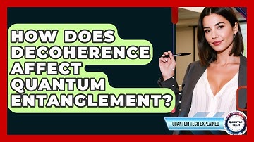 How Does Decoherence Affect Quantum Entanglement? - Quantum Tech Explained
