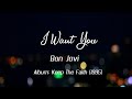Bon Jovi - I Want You [Lyrics]
